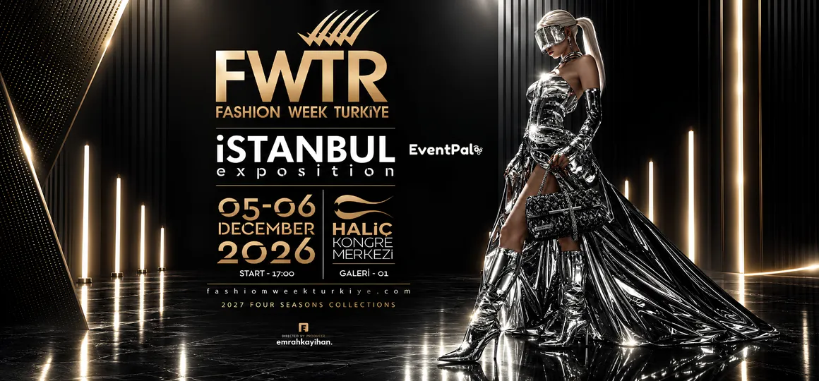 FWTR - FASHION WEEK TÜRKİYE - İSTANBUL EXPOSITION