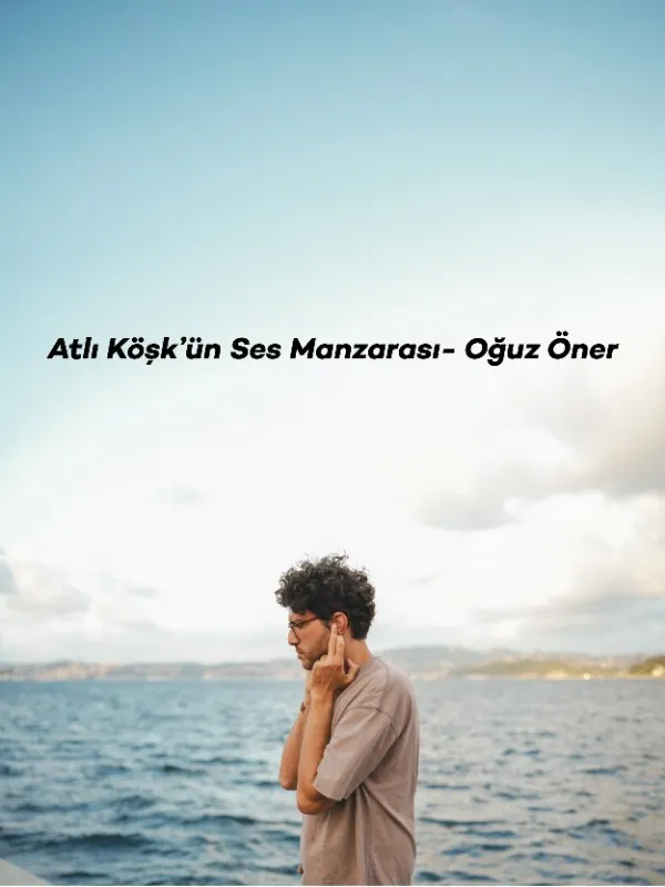 Müzede Sahne: Oğuz Öner ile Atlı Köşk’ün Ses Manzarası Atölyesi card