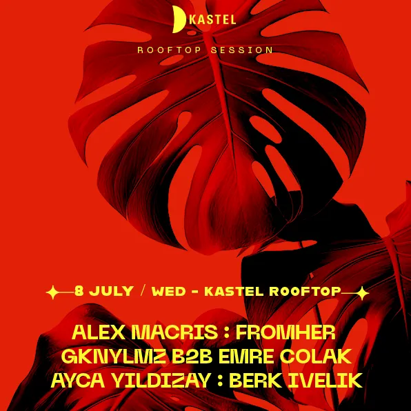 KASTEL PRESENTS: ALEX MACRIS + FROMHER + GKNYLMZ b2b EMRE ÇOLAK + AYÇA YILDIZAY + BERK İVELİK #ROOFTOPSERIES card